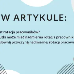 W artykule: czym jest rotacja pracowników, jakie skutki ma nadmierna rotacja pracowników i co jest jej główną przyczyną.