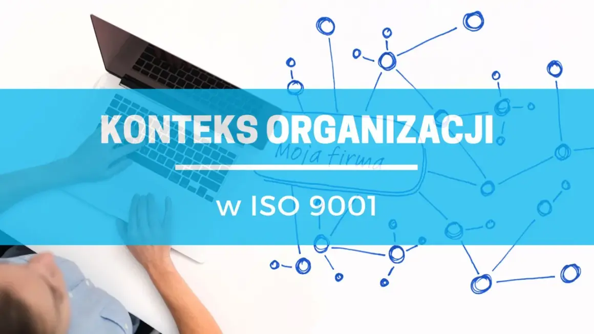 Kontekst organizacji w ISO 9001: jak zrozumieć jego przykłady i znaczenie dla Twojej firmy.
